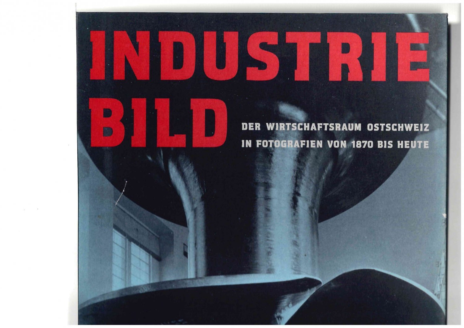 Industriebild Der Wirtschaftsraum Ostschweiz in Fotografien von 